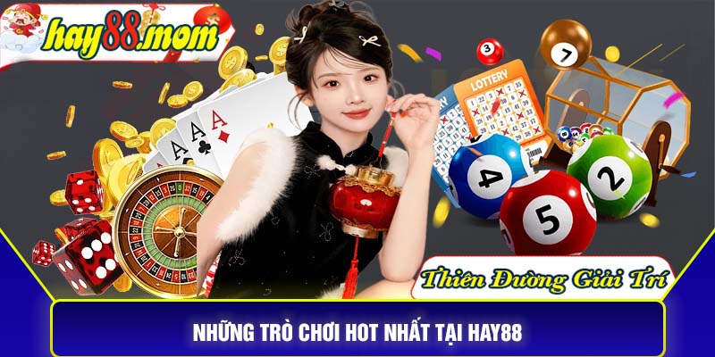 Những trò chơi hot nhất tại Hay88